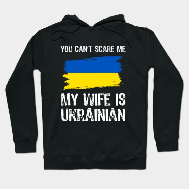 You Can't Scare Me My Wife is Ukrainian Hoodie by Yasna